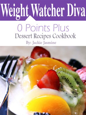cover image of Weight Watchers Diva 0 Points Plus Dessert Recipes Cookbook
